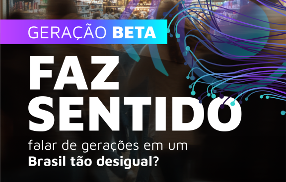 Geração Beta: Faz sentido falar de gerações em um Brasil tão desigual?