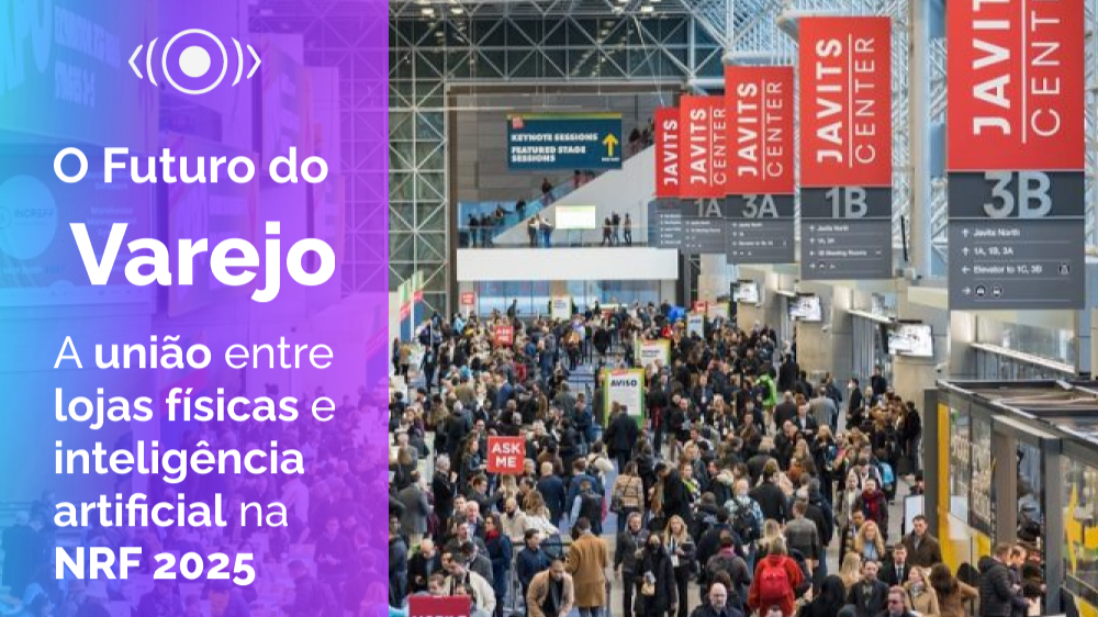 O futuro do varejo: a união entre lojas físicas e inteligência artificial na NRF 2025